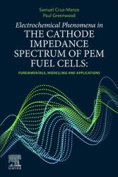 Electrochemical Phenomena in the Cathode Impedance Spectrum of Pem Fuel Cells: Fundamentals and Applications (ISBN: 9780323906074)