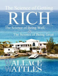 Science of Getting Rich, The Science of Being Well, and The Science of Becoming Great - Wallace Wattles (2012)