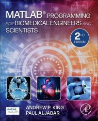 MATLAB Programming for Biomedical Engineers and Scientists (ISBN: 9780323857734)