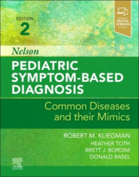 Nelson Pediatric Symptom-Based Diagnosis: Common Diseases and their Mimics - Robert M. Kliegman, Heather Toth, Brett J. Bordini, Donald Basel (ISBN: 9780323761741)