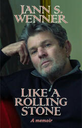 Like a Rolling Stone: A Memoir - Jann S. Wenner (ISBN: 9780316415194)