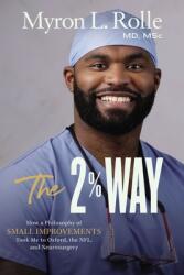 The 2% Way: How a Philosophy of Small Improvements Took Me to Oxford the Nfl and Neurosurgery (ISBN: 9780310363651)