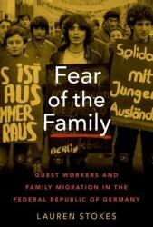 Fear of the Family: Guest Workers and Family Migration in the Federal Republic of Germany (ISBN: 9780197558416)