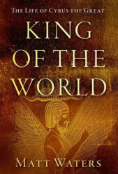 King of the World: The Life of Cyrus the Great (ISBN: 9780190927172)