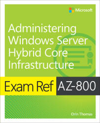 Exam Ref Az-800 Administering Windows Server Hybrid Core Infrastructure (ISBN: 9780137729265)