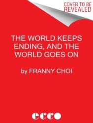 World Keeps Ending, and the World Goes On - CHOI FRANNY (ISBN: 9780063240087)