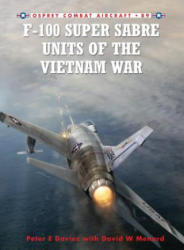 F-100 Super Sabre Units of the Vietnam War - Peter Davies (2011)