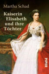 Kaiserin Elisabeth und ihre Töchter - Martha Schad (2012)