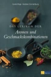 Das Lexikon der Aromen und Geschmackskombinationen - Karen Page, Andrew Dornenburg, Barry Salzman (2012)