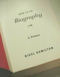 How To Do Biography - Nigel Hamilton (2012)