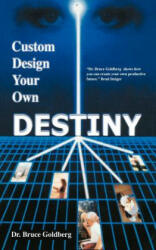 Custom Design Your Own Destiny - Bruce Goldberg (2007)
