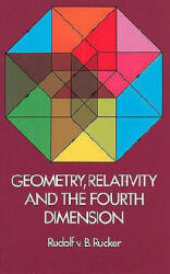 Geometry, Relativity and the Fourth Dimension - Rudolf V. B. Rucker (2006)