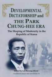 Developmental Dictatorship and the Park Chung Hee Era - Lee Byeong-Cheon, Byeong-Cheon Lee (2005)