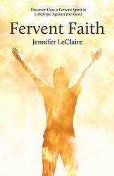 Fervent Faith: Discover How a Fervent Spirit Is a Defense Against the Devil (2010)