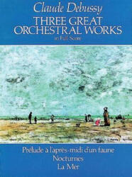 Three Great Orchestral Works in Full Score: Prelude A L'Apres-MIDI D'Un Faune, Nocturnes, La Mer - Claude Debussy (2005)