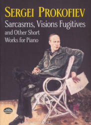 Sergei Prokofiev: Sergei Prokofiev: Sarcasm, Visions Fugitives and Other Short Works for Piano (2009)