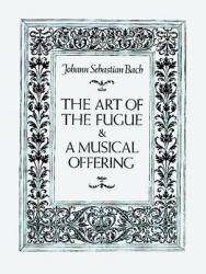 The Art of the Fugue and a Musical Offering - Johann Sebastian Bach, Music Scores, Alfred Dorffel (2006)