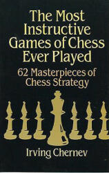 Most Instructive Games of Chess Ever Played - Irving Chernev (2011)