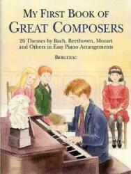 My First Book of Great Composers: 26 Themes by Bach Beethoven Mozart and Others in Easy Piano Arrangements (2004)