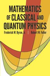 Mathematics of Classical and Quantum Physics - Frederick W. Byron, Robert W. Fuller (2008)