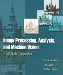 Image Processing, Analysis and Machine Vision: A MATLAB Companion - Tomas Svoboda, Jan Kybic, Vaclav Hlavac (2008)