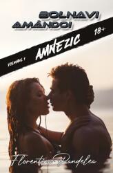 Bolnavi amandoi. Vol. 1. Amnezic - Florentina Pandelea (ISBN: 9786069092941)