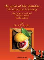 The Gold of the Bandas: The History of the Nutmeg: The forgotten islands that once made world history (ISBN: 9783753421520)