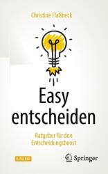Easy Entscheiden: Ratgeber Fr Den Entscheidungsboost (ISBN: 9783662635100)