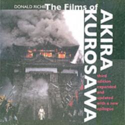 Films of Akira Kurosawa, Third Edition, Expanded and Updated - Donald Ritchie (2001)