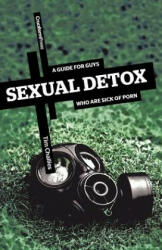 Sexual Detox: A Guide for Guys Who Are Sick of Porn (2010)