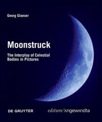 Moonstruck: The Interplay of Celestial Bodies in Pictures - Georg Glaeser (ISBN: 9783110763041)