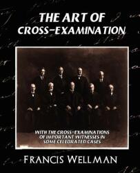 Art of Cross-Examination (New Edition) - Wellman Francis Wellman (2007)
