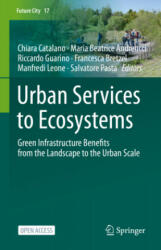 Urban Services to Ecosystems: Green Infrastructure Benefits from the Landscape to the Urban Scale - Chiara Catalano, Maria Beatrice Andreucci, Riccardo Guarino (ISBN: 9783030759285)