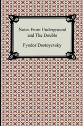 Notes from Underground and the Double - Fyodor Dostoyevsky, Constance Garnett (2008)