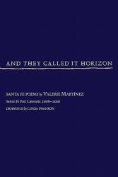 And They Called It Horizon Santa Fe Poems (2010)