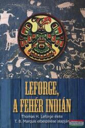 T. B. Marquis - Leforge, a fehér indián (ISBN: 9789636625832)