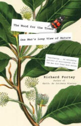 The Wood for the Trees: One Man's Long View of Nature - Richard Fortey (ISBN: 9781101911563)