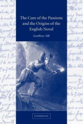 Cure of the Passions and the Origins of the English Novel - Geoffrey Sill (2011)