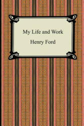 My Life and Work (The Autobiography of Henry Ford) - Henry Ford (2007)