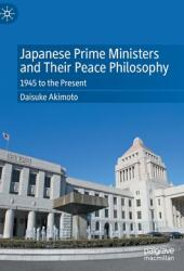 Japanese Prime Ministers and Their Peace Philosophy: 1945 to the Present (ISBN: 9789811683787)