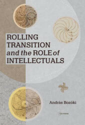 Rolling Transition and the Role of Intellectuals: The Case of Hungary (ISBN: 9789633864784)