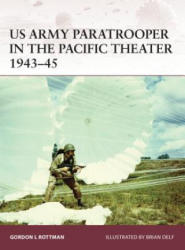 US Army Paratrooper in the Pacific Theater 1943-45 - Gordon Rottman (2012)