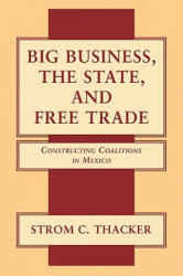 Big Business, the State, and Free Trade - Strom C. Thacker (2011)