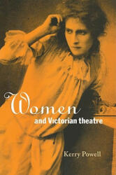 Women and Victorian Theatre - Kerry Powell (2001)