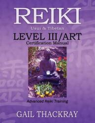 REIKI Usui & Tibetan Level III/ART Certification Manual Advanced Reiki Training (2012)