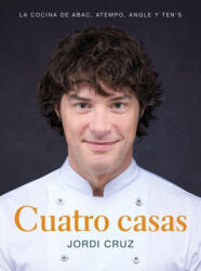 Cuatro Casas. La Cocina de Jordi En Abac, Atempo, Angle Y Ten's / Four Homes. Jo Rdi's Cooking in Abac, Atempo, Angle, and Tens (ISBN: 9788418007767)
