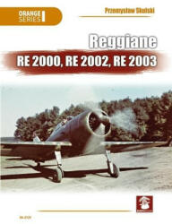 Reggiane Re 2000, Re 2002, Re 2003 - Przemyslaw Skulski (ISBN: 9788366549814)