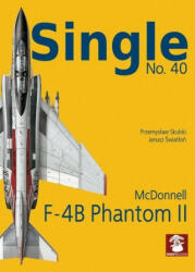 Single 40: F-4B Phantom II - Przemyslaw Skulski, Janusz Swiatlon (ISBN: 9788366549791)