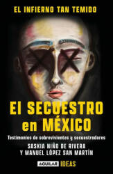 El Infierno Tan Temido: El Secuestro En México / The Hell We Dread: Kidnapping I N Mexico - Manuel López San Martín (ISBN: 9786073812061)
