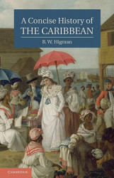 Concise History of the Caribbean - B W Higman (2001)